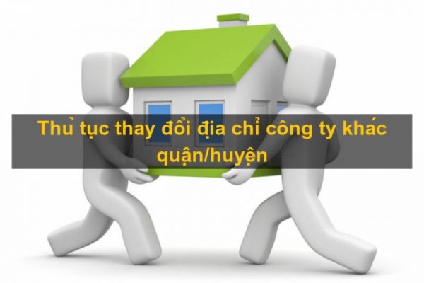 Thủ tục thay đổi địa chỉ công ty khác quận