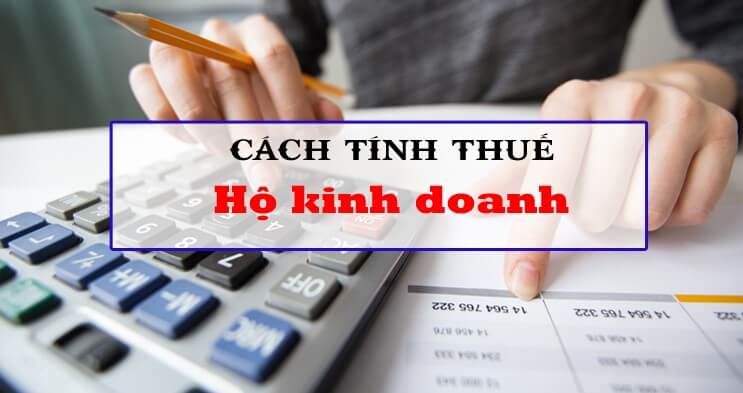 Hộ kinh doanh tính thuế như thế nào?