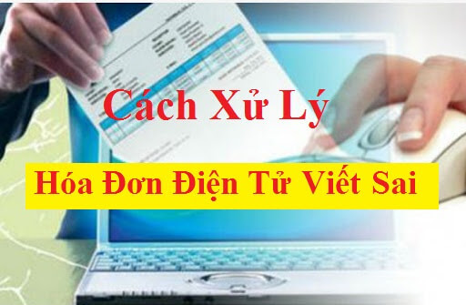 Kinh nghiệm xử lý hoá đơn điện tử viết sai